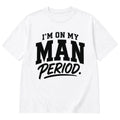 I’m on my man period T-shirt
