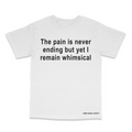 The Pain Is Never Ending But Yet I Remain Whimsical T-Shirt